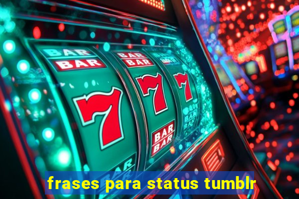 frases para status tumblr